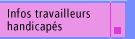 Infos travailleurs handicap&eacute;s